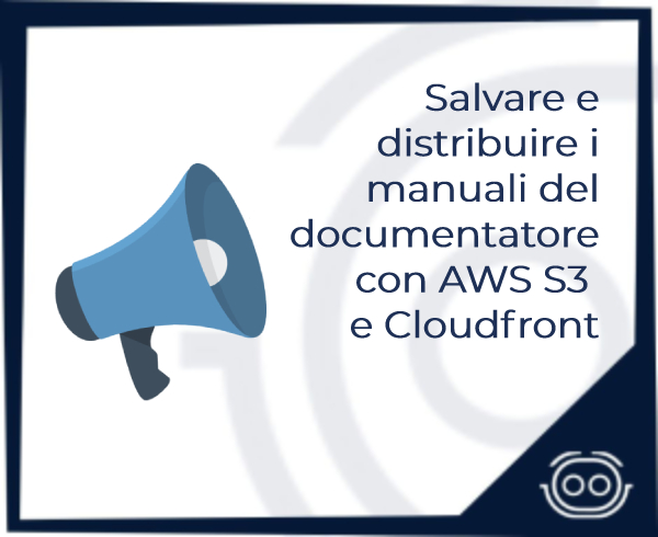 Salvare e distribuire i manuali del documentatore con AWS S3 e Cloudfront